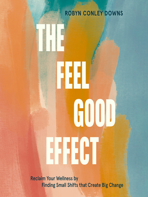 Title details for The Feel Good Effect by Robyn Conley Downs - Available